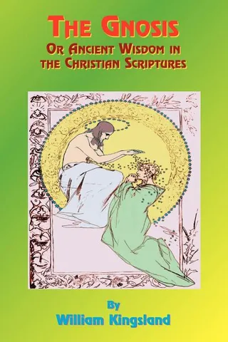 The Gnosis or Ancient Wisdom in the Christian Scriptures