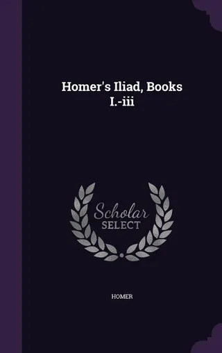 Homer's Iliad, Books I.-iii
