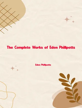 Complete Works of Eden Phillpotts