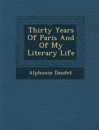 Thirty Years of Paris and of My Literary Life