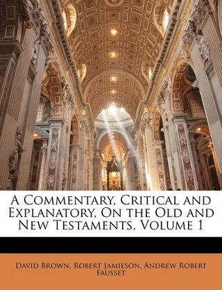 A Commentary, Critical and Explanatory, On the Old and New Testaments