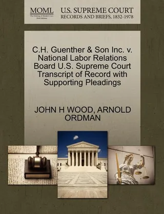 C.H. Guenther & Son Inc. V. National Labor Relations Board
