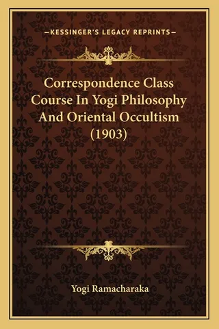 Correspondence Class Course In Yogi Philosophy And Oriental Occultism 1903