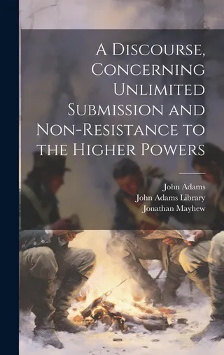 A Discourse Concerning Unlimited Submission and Non-resistance to the Higher Powers