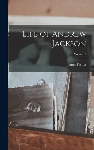 Life of Andrew Jackson Volume 3