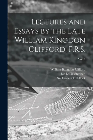 Lectures and Essays by the Late William Kingdon Clifford, F.R.S.; 2
