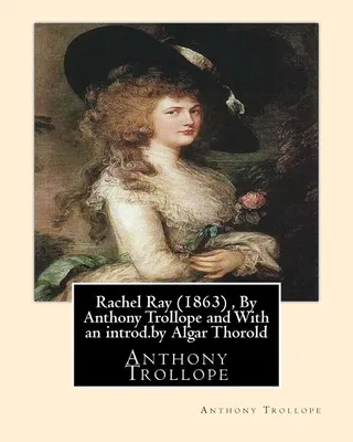 Rachel Ray (1863), By Anthony Trollope and With an introd.by Algar Thorold