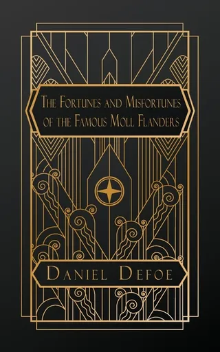 The Fortunes and Misfortunes of the Famous Moll Flanders, & C.