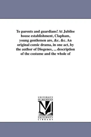 To Parents and Guardians! At Jubilee House Establishment, Clapham, Young Gentlemen Are, &c. &c.