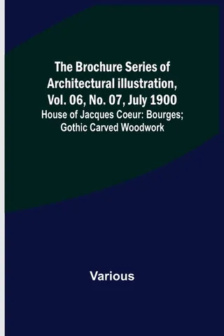 The Brochure Series of Architectural Illustration, vol. 06, No. 07, July 1900; House of Jacques Coeur