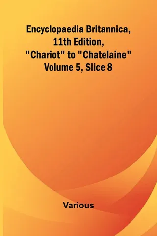 Encyclopaedia Britannica, 11Th Edition, "Chariot" To "Chatelaine" Volume 5, Slice 8