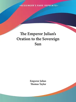 The Emperor Julian's Oration to the Sovereign Sun