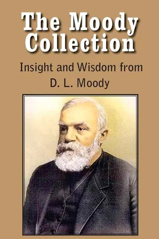 The Moody Collection Insight and Wisdom from D. L. Moody