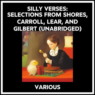 Silly Verses: Selections From Shores, Carroll, Lear, And Gilbert