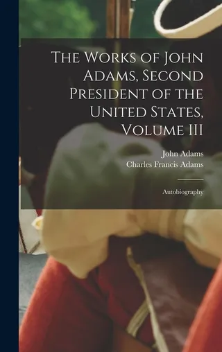 The Works of John Adams, Second President of the United States