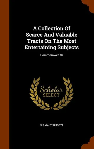 A Collection Of Scarce And Valuable Tracts On The Most Entertaining Subjects