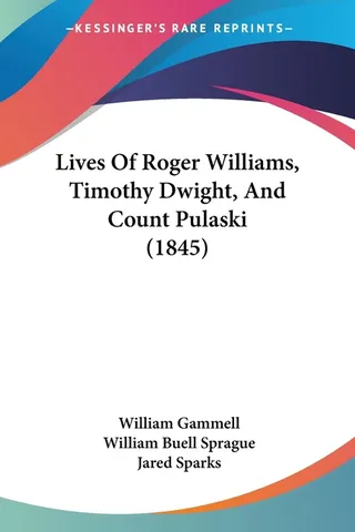 Lives Of Roger Williams, Timothy Dwight, And Count Pulaski