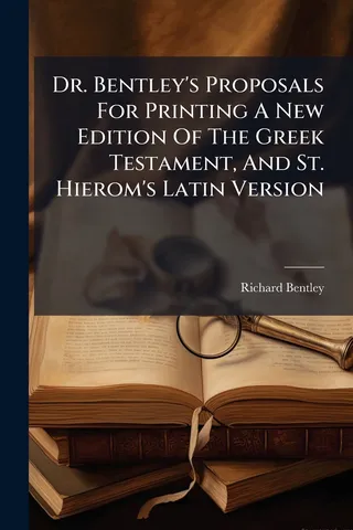 Dr. Bentley's Proposals For Printing A New Edition Of The Greek Testament, And St. Hierom's Latin Version