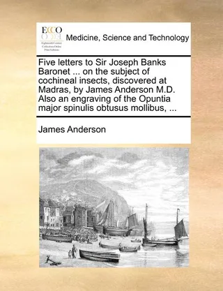 Five Letters to Sir Joseph Banks Baronet ... on the Subject of Cochineal Insects, Discovered at Madras