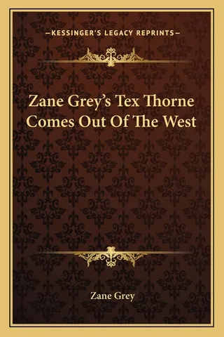 Zane Grey's Tex Thorne Comes Out Of The West