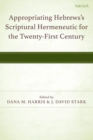 Appropriating Hebrews's Scriptural Hermeneutic for the Twenty-First Century