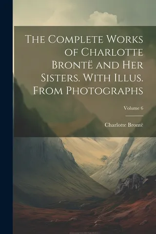 The Works of Charlotte Brontë and her Sisters. With Illus. From Photographs; Volume 6