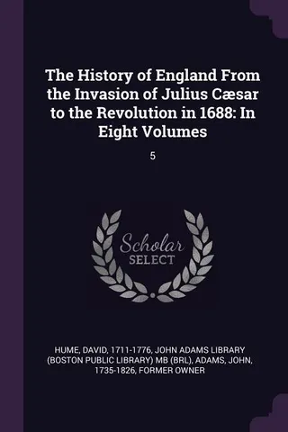 The History of England from the Invasion of Julius Caesar to the Revolution in 1688