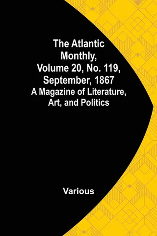 The Atlantic Monthly, Volume 20, No. 119, September, 1867; A Magazine of Literature, Art, and Politics
