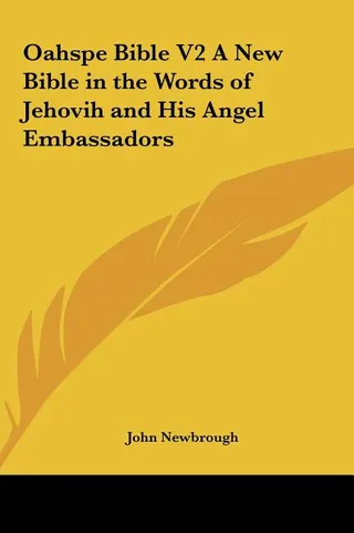 Oahspe Bible a Bible in the Words of Jehovih and His Angel Embassadors