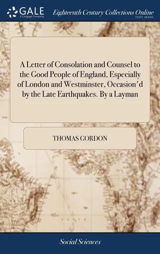 A Letter of Consolation and Counsel to the Good People of England, Especially of London and Westminster, Occasion'd by the Late Earthquakes
