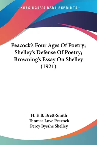 Peacock's Four Ages Of Poetry; Shelley's Defense Of Poetry; Browning's Essay On Shelley