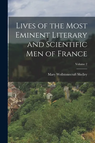 Lives of the Most Eminent Literary and Scientific men of France