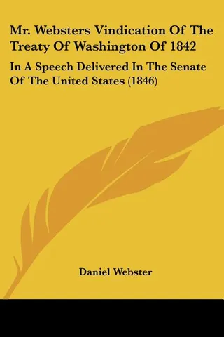 Mr. Websters Vindication Of The Treaty Of Washington Of 1842