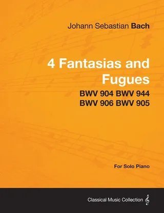4 Fantasias and Fugues by Bach Bwv 904 Bwv 944 Bwv 906 Bwv 905 For Solo Piano