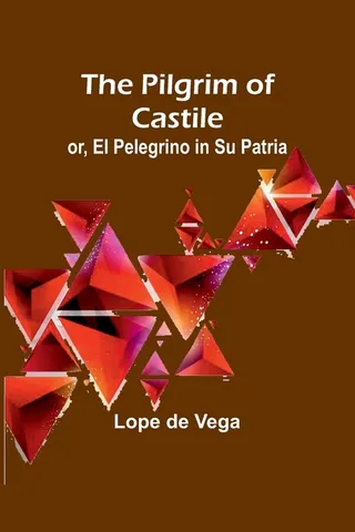 The Pilgrim of Castile or El Pelegrino in Su Patria