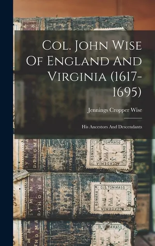 Col. John Wise Of England And Virginia 1617-1695