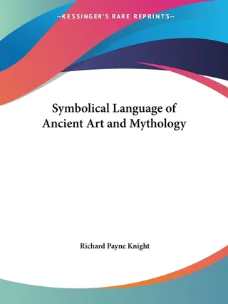 The Symbolical Language of Ancient Art and Mythology