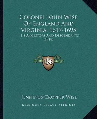 Colonel John Wise Of England And Virginia, 1617-1695