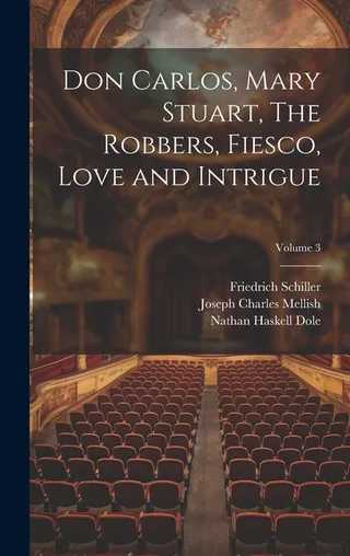 Don Carlos, Mary Stuart, The Robbers, Fiesco, Love and Intrigue