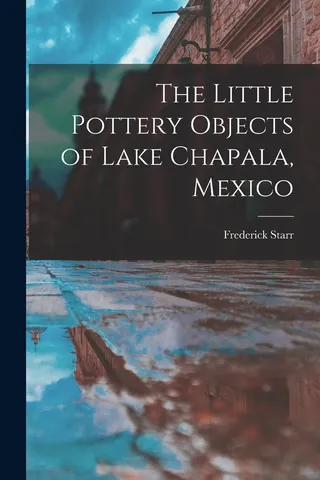 The Little Pottery Objects of Lake Chapala, Mexico