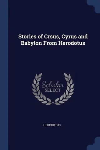 Stories of Crsus, Cyrus and Babylon From Herodotus