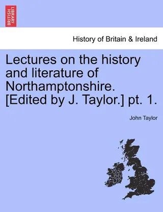 Lectures on the History and Literature of Northamptonshire