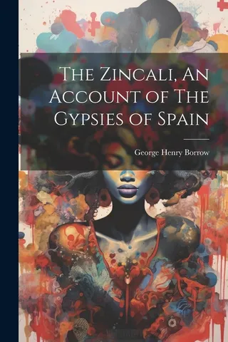 The Zincali, An Account of The Gypsies of Spain