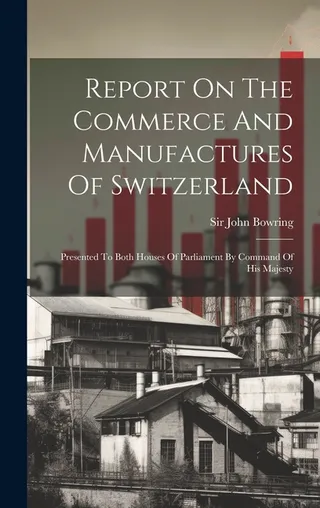 Report On The Commerce And Manufactures Of Switzerland