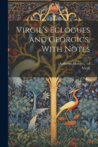 Virgil's Eclogues and Georgics, With Notes