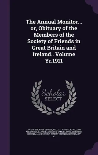 The Annual Monitor... or, Obituary of the Members of the Society of Friends in Great Britain and Ireland