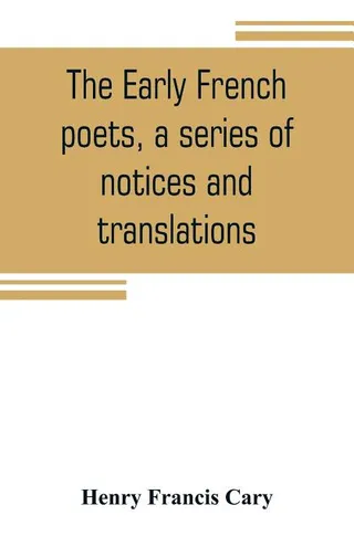 The Early French Poets, a Series of Notices and Translations