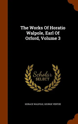 The Works Of Horatio Walpole, Earl Of Orford