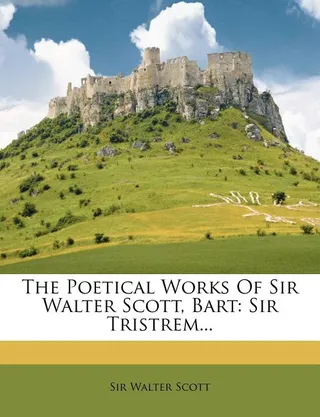 The Poetical Works Of Sir Walter Scott, Bart