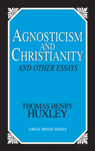 Agnosticism and Christianity and Other Essays